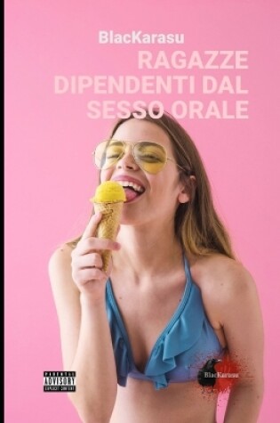 Cover of Ragazze Dipendenti Dal Sesso Orale