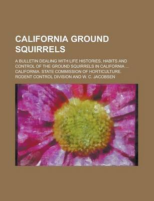 Book cover for California Ground Squirrels; A Bulletin Dealing with Life Histories, Habits and Control of the Ground Squirrels in California ...
