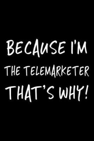 Cover of Because I'm the Telemarketer That's Why!