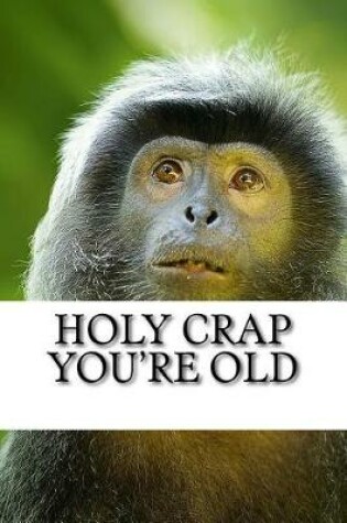 Cover of Holy Crap You're Old