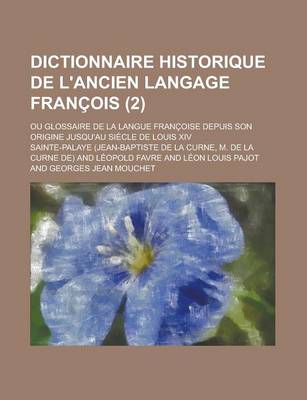 Book cover for Dictionnaire Historique de L'Ancien Langage Francois; Ou Glossaire de La Langue Francoise Depuis Son Origine Jusqu'au Siecle de Louis XIV (2)