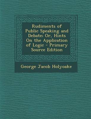 Book cover for Rudiments of Public Speaking and Debate; Or, Hints on the Application of Logic - Primary Source Edition