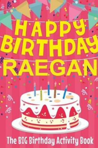 Cover of Happy Birthday Raegan - The Big Birthday Activity Book