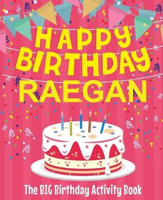 Book cover for Happy Birthday Raegan - The Big Birthday Activity Book