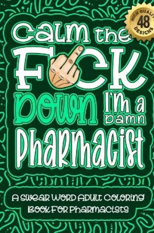 Cover of Calm The F*ck Down I'm a Pharmacist