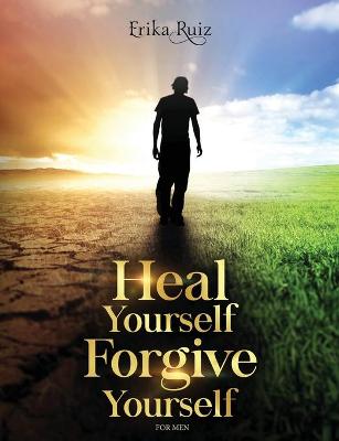 Book cover for Heal Yourself Forgive Yourself for Men