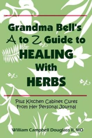 Cover of Grandma Bell's A to Z Guide to Healing with Herbs