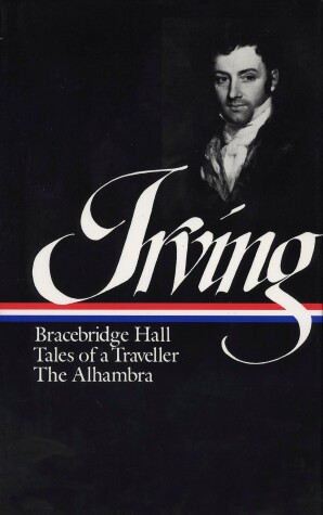 Cover of Washington Irving: Bracebridge Hall, Tales of a Traveller, The Alhambra (LOA #52