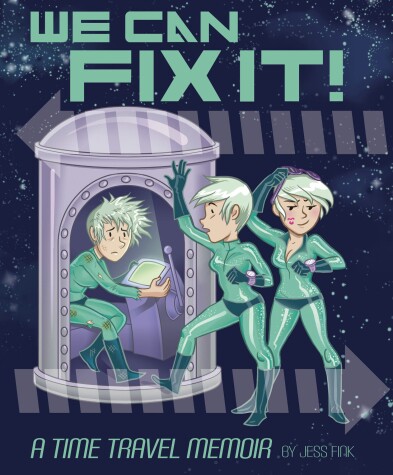 Book cover for We Can Fix It: A Time Travel Memoir