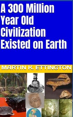 Book cover for A 300 Million Year Old Civilization Existed on Earth