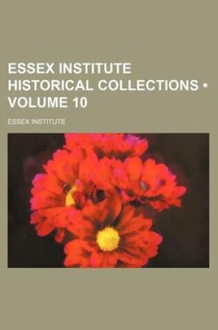 Cover of Essex Institute Historical Collections (Volume 10)