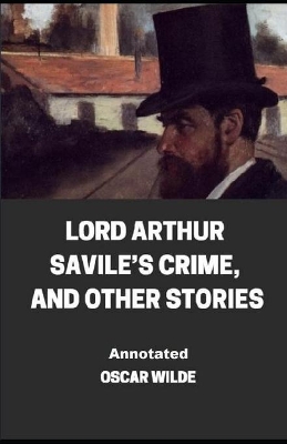 Book cover for Lord Arthur Savile's Crime, And Other Stories Annotated illustrated