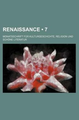 Cover of Renaissance (7); Monatsschrift Fur Kulturgeschichte, Religion Und Schone Literatur