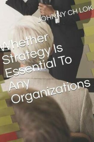Cover of Whether Strategy Is Essential To Any Organizations