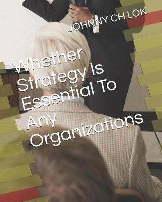 Book cover for Whether Strategy Is Essential To Any Organizations