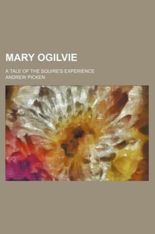 Cover of Mary Ogilvie; A Tale of the Squire's Experience