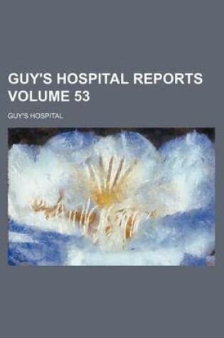 Cover of Guy's Hospital Reports Volume 53