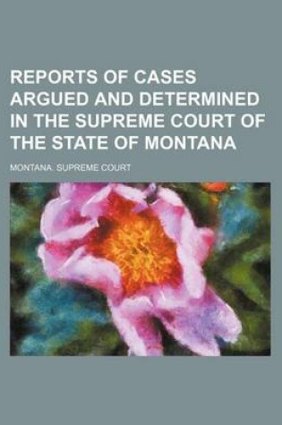 Cover of Reports of Cases Argued and Determined in the Supreme Court of the State of Montana (Volume 42)