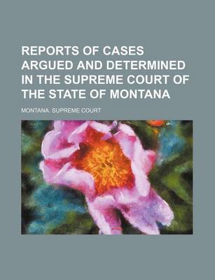 Book cover for Reports of Cases Argued and Determined in the Supreme Court of the State of Montana (Volume 42)