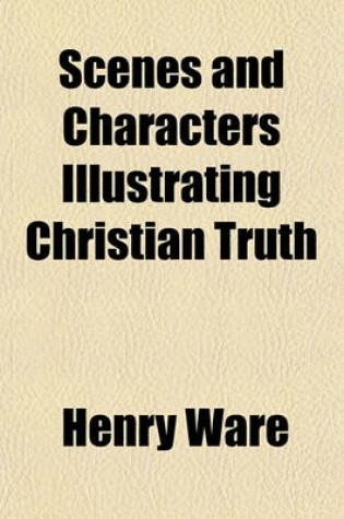 Cover of Scenes and Characters Illustrating Christian Truth