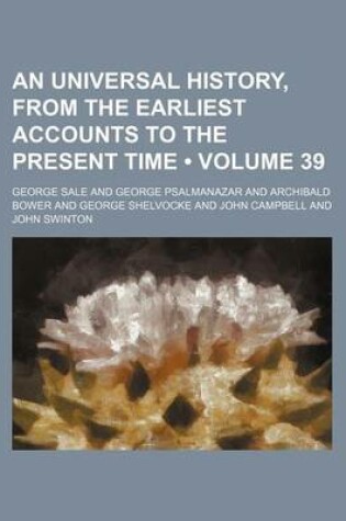 Cover of An Universal History, from the Earliest Accounts to the Present Time (Volume 39)