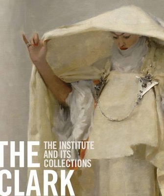 Book cover for Clark: The Institute and Its Collections