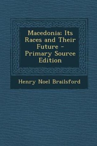 Cover of Macedonia; Its Races and Their Future - Primary Source Edition