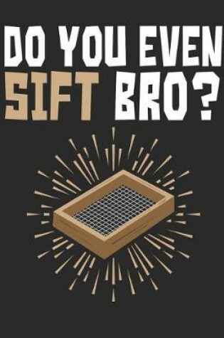 Cover of Do You Even Sift Bro?