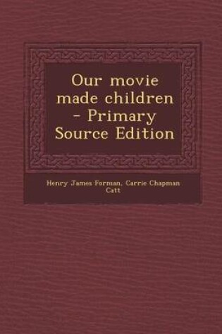 Cover of Our Movie Made Children - Primary Source Edition