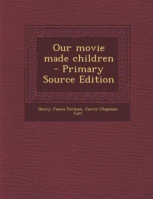 Book cover for Our Movie Made Children - Primary Source Edition