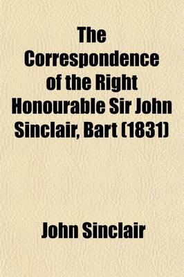 Book cover for The Correspondence of the Right Honourable Sir John Sinclair, Bart Volume 2; With Reminiscences of the Most Distinguished Characters Who Have Appeared