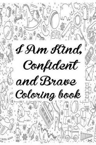 Cover of I Am Kind Confident And Brave Coloring Book