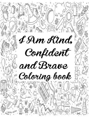 Book cover for I Am Kind Confident And Brave Coloring Book