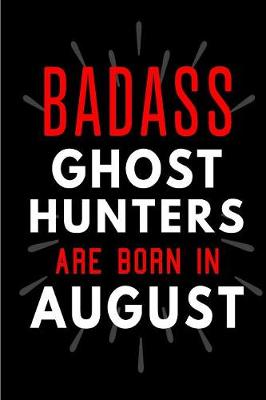 Book cover for Badass Ghost Hunters Are Born In August