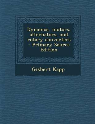 Book cover for Dynamos, Motors, Alternators, and Rotary Converters - Primary Source Edition