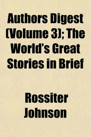 Cover of Authors Digest (Volume 3); The World's Great Stories in Brief