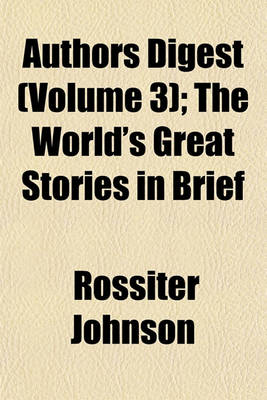 Book cover for Authors Digest (Volume 3); The World's Great Stories in Brief