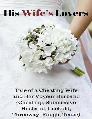 Book cover for His Wife’s Lover – Tale of a Cheating Wife and Her Voyeurs Husband (Cheating, Cuckold, Submissive Husband, Threeway, Rough, Tease)