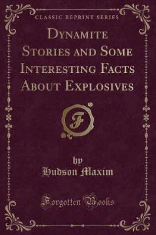 Cover of Dynamite Stories and Some Interesting Facts about Explosives (Classic Reprint)