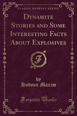 Book cover for Dynamite Stories and Some Interesting Facts about Explosives (Classic Reprint)