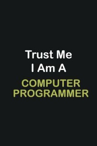 Cover of Trust Me I Am A Computer Programmer