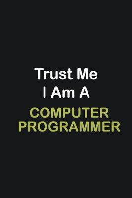 Book cover for Trust Me I Am A Computer Programmer