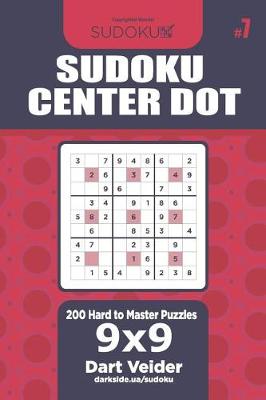 Cover of Sudoku Center Dot - 200 Hard to Master Puzzles 9x9 (Volume 7)