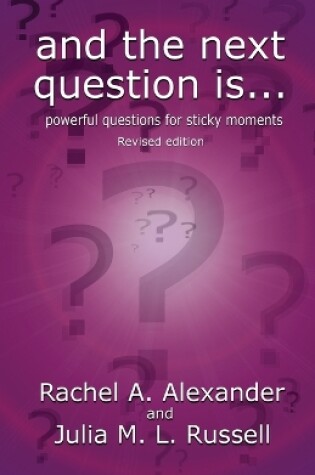 Cover of And the Next Question Is - Powerful Questions for Sticky Moments (Revised Edition)