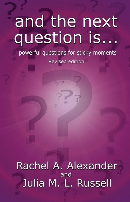 Book cover for And the Next Question Is - Powerful Questions for Sticky Moments (Revised Edition)