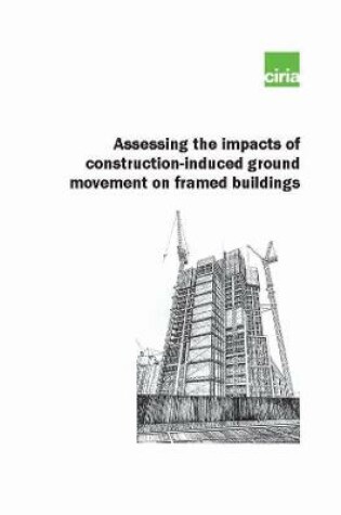 Cover of Construction impact - prediction and assessment of damage from ground movements (C796)