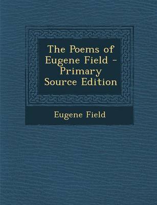 Book cover for The Poems of Eugene Field - Primary Source Edition