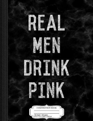 Book cover for Vintage Real Men Drink Pink Rose Wine Composition Notebook