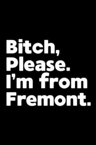 Cover of Bitch, Please. I'm From Fremont.