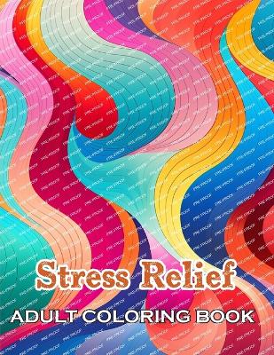 Book cover for Stress Relief Adult Coloring Book